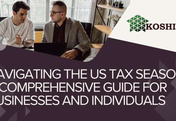 Navigating the US Tax Season: A Comprehensive Guide for Businesses and Individuals