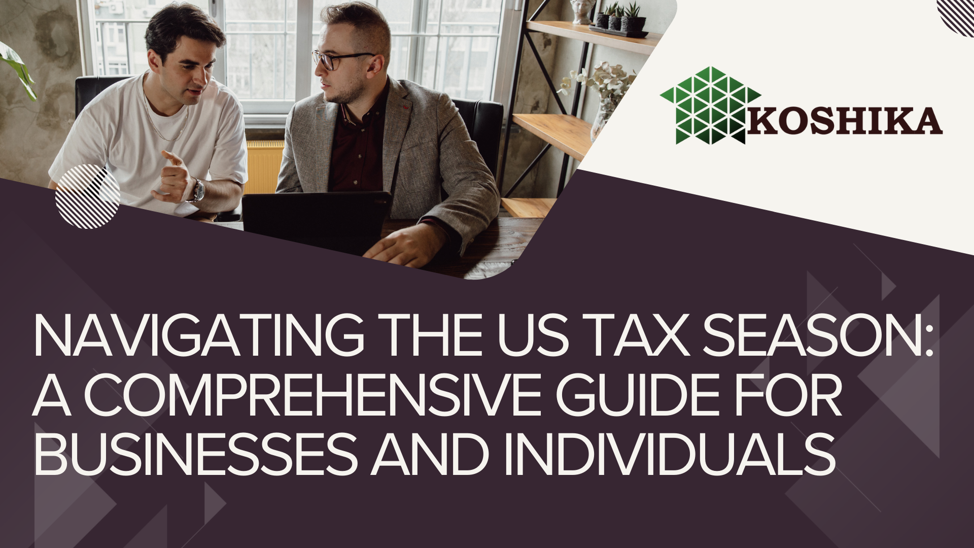 Navigating the US Tax Season: A Comprehensive Guide for Businesses and Individuals